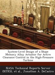System-Level Design of a Shape Memory Alloy Actuator for Active Clearance Control in the High-Pressure Turbine,1287256279,9781287256274