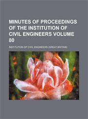 Minutes of proceedings of the Institution of Civil Engineers Volume 80,1231158662,9781231158661