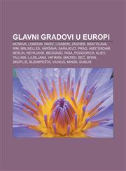 Glavni gradovi u Europi Moskva, London, Pariz, Lisabon, Zagreb, Bratislava, Rim, Bruxelles, Varšava, Sarajevo, Prag, Amsterdam, Berlin,1233343769,9781233343768