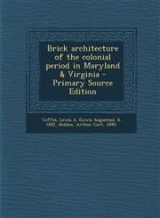 Brick Architecture of the Colonial Period in Maryland & Virginia - Primary Source Edition,1295565609,9781295565603