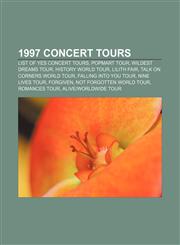 1997 concert tours List of Yes concert tours, PopMart Tour, Wildest Dreams Tour, HIStory World Tour, Lilith Fair, Talk on Corners World Tour,1155539788,9781155539782