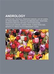 Andrology Castration, Testicle, Prostate cancer, List of cases of penis removal, Testicular immunology, Teratoma, Prostate-specific antigen,1156392020,9781156392027