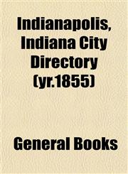 Indianapolis, Indiana City Directory (yr.1855),1152967665,9781152967663