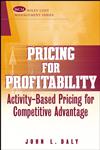 Pricing for Profitability Activity-Based Pricing for Competitive Advantage,0471415359,9780471415350