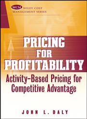 Pricing for Profitability Activity-Based Pricing for Competitive Advantage,0471415359,9780471415350