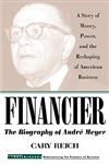 Financier : The Biography of Andre Meyer A Story of Money, Power, and the Reshaping of American Business 1st Edition,0471247413,9780471247418