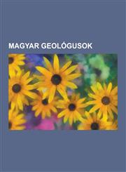 Magyar Geologusok Loczy Lajos, Bertalan Karoly, Prinz Gyula, Koch Antal, Tasnadi Kubacska Andras, Pecsi Marton, Peth Gyula, Kristo Andra,1230748091,9781230748092