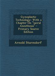 Gynoplastic Technology With a Chapter on Sacral Anesthesia - Primary Source Edition,1294169033,9781294169031