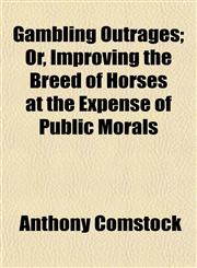 Gambling Outrages; Or, Improving the Breed of Horses at the Expense of Public Morals,1155072618,9781155072616