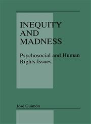 Inequity and Madness Psychosocial and Human Rights Issues,0306466740,9780306466748