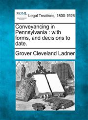 Conveyancing in Pennsylvania with forms, and decisions to date.,1240077254,9781240077250