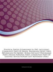 Articles On Political Parties Established In 1962, including Communist Party Of Brazil, Rhodesian Front, Parti RÃ©publicain Du QuÃ©bec, Burma Socialist Programme Party, Frisian National Party, Communist Party Of Lesotho,1243346841,9781243346841