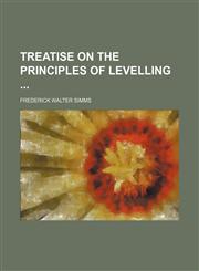 Treatise on the principles of levelling,1130543188,9781130543186