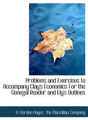 Problems and Exercises to Accompany Clay's Economics For the Genegal Reader and Ely's Outlines,1140445073,9781140445074