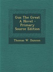 Gus the Great a Novel - Primary Source Edition,1287801889,9781287801887
