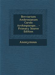 Breviarium Ambrosianum Carolo Archiepiscopo... - Primary Source Edition,1294082833,9781294082835