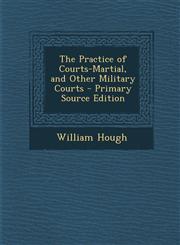 Practice of Courts-Martial, and Other Military Courts,1287538894,9781287538899