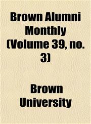 Brown Alumni Monthly (Volume 39, no. 3),1154645452,9781154645453