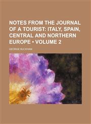 Notes From the Journal of a Tourist (Volume 2); Italy, Spain, Central and Northern Europe,1150688521,9781150688522