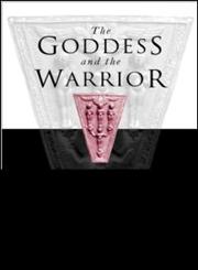The Goddess and the Warrior The Naked Goddess and Mistress of Animals in Early Greek Religion,0415218292,9780415218290