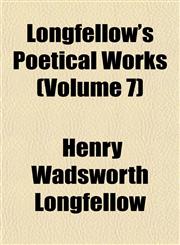 Longfellow's Poetical Works (Volume 7),1152551663,9781152551664