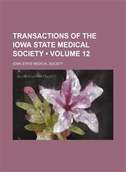 Transactions of the Iowa State Medical Society (Volume 12),1154105881,9781154105889