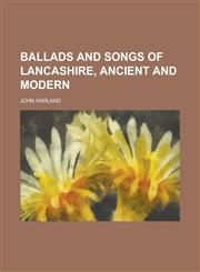Ballads and Songs of Lancashire, Ancient and Modern,1234153211,9781234153212