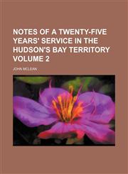Notes of a twenty-five years' service in the Hudson's Bay territory Volume 2,1150750707,9781150750700