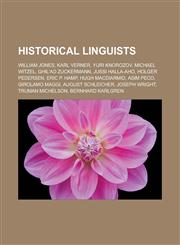 Historical Linguists William Jones, Karl Verner, Yuri Knorozov, Michael Witzel, Ghil'ad Zuckermann, Jussi Halla-Aho, Holger Pedersen, Eric,1155531949,9781155531946