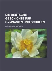 Die Deutsche Geschichte Fur Gymnasien Und Schulen,123462690X,9781234626907