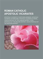 Roman Catholic Apostolic Vicariates Apostolic Vicariate of Northern Germany, Apostolic Vicariate of Kiang-Nan, Apostolic Vicariate of Natal, Vicar AP,1155487907,9781155487908