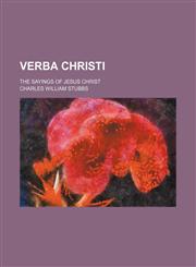 Verba Christi; the sayings of Jesus Christ,1236415795,9781236415790