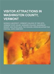 Visitor Attractions in Washington County, Vermont Norwich University, Vermont College of Fine Arts, Vermont State House, Goddard College, Sugarbush R,1230837981,9781230837987