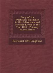 Diary of the Washburn Expedition to the Yellowstone and Firehole Rivers in the Year 1870 - Primary Source Edition,1294524844,9781294524847