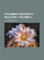 Columbia University Bulletin (Volume 4),1154168557,9781154168556