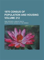 1970 Census of Population and Housing; Final Reports. Census Tracts Volume 212,1234053446,9781234053444