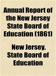 Annual Report of the New Jersey State Board of Education (1861),1153285916,9781153285919