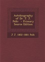 Autobiography of Dr. J. J. Polk - Primary Source Edition,1294760297,9781294760290