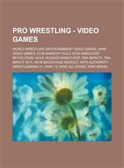 Pro Wrestling - Video games World Wrestling Entertainment video games, WWE video games, ECW Anarchy Rulz, ECW Hardcore Revolution, Hulk Hogan’s Main Event, TNA iMPACT!, TNA iMPACT 2011, WCW Backstage Assault, With Authority,1234704951,9781234704957