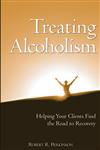Treating Alcoholism Helping Your Clients Find the Road to Recovery,0471658065,9780471658061