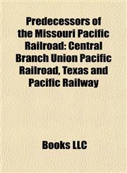 Predecessors of the Missouri Pacific Railroad Central Branch Union Pacific Railroad, Texas and Pacific Railway,1156891434,9781156891438