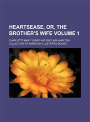 Heartsease, or, The brother's wife Volume 1,1150946989,9781150946981