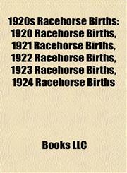 1920s Racehorse Births 1920 Racehorse Births, 1921 Racehorse Births, 1922 Racehorse Births, 1923 Racehorse Births, 1924 Racehorse Births,1157741398,9781157741398