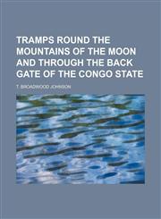 Tramps Round the Mountains of the Moon and Through the Back Gate of the Congo State,1150951672,9781150951671