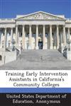 Training Early Intervention Assistants in California's Community Colleges,1288844581,9781288844586