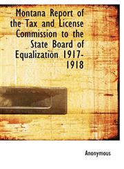Montana Report of the Tax and License Commission to the State Board of Equalization 1917-1918,1117670767,9781117670768