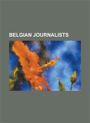 Belgian Journalists Koenraad Elst, Paul Beli N, L on Degrelle, Ernest Mandel, Johan Verheyden, Charles Rogier, Philippe Servaty, Paul Coli,1156039029,9781156039021
