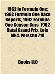 1962 in Formula One 1962 Formula One Race Reports, 1962 Formula One Season Cars, 1962 Natal Grand Prix, Lola Mk4, Porsche 718,1157747264,9781157747260