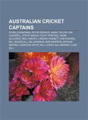Australian cricket captains Donald Bradman, Richie Benaud, Mark Taylor, Ian Chappell, Steve Waugh, Ricky Ponting, Adam Gilchrist, Neil Harvey,1157542034,9781157542032
