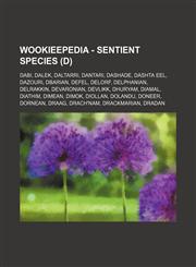 Wookieepedia - Sentient species (D) Dabi, Dalek, Daltarri, Dantari, Dashade, Dashta eel, Dazouri, Dbarian, Defel, Delorf, Delphanian, Delrakkin, Devaronian, Devlikk, Dhuryam, Diamal, Diathim, Dimean, Dimok, Diollan, Dolandu, Doneer, Dornean, Draag, Drach,1234817764,9781234817763